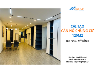 Cải tạo căn hộ chung cư 120m2 tại Mỹ Đình - Giải pháp cải tạo trọn gói